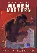 Gifted to the Alien Warlord (Petra Palerno’s Filthy Shorts #3)