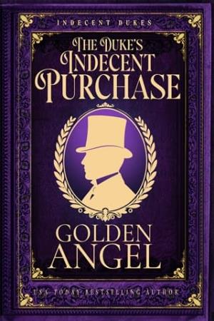 The Duke’s Indecent Purchase (Indecent Dukes #3)