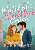 Matched to My Workplace Crush (Matched Married and Marketed #4)