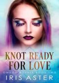 Knot Ready For Love (Omega Royals #2)