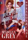 To Capture a Rebel’s Heart (Heart’s Rebellion #1)