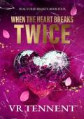 When The Heart Breaks Twice (Fractured Hearts #4)