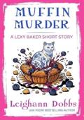 Muffin Murder (Lexy Baker Cozy Mystery Short Story #3)