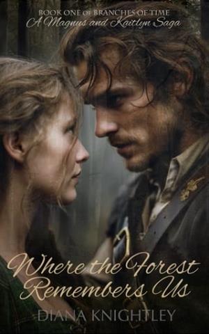 Where the Forest Remembers Us (Branches of Time: A Magnus and Kaitlyn Saga #1)