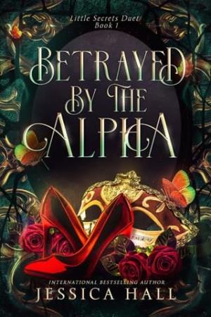 Betrayed By The Alpha (Little Secrets Duet #1)