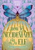 How to Accidentally Fall on an Elf (The Chaos Between Us #1)