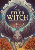 The Ether Witch, Volume 3: The Divining Of A Devil