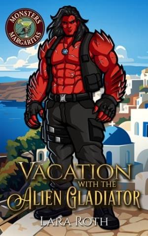 Vacation with the Alien Gladiator (Monsters and Margaritas #1)