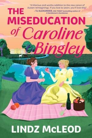 The Miseducation of Caroline Bingley (Austentatious #2)