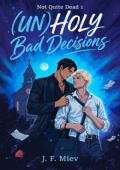 Unholy Bad Decisions (Not Quite Dead #1)