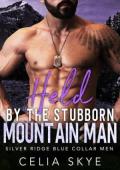 Held By the Stubborn Mountain Man (Silver Ridge Blue Collar Men #3)