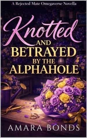 Knotted and Betrayed By the Alphahole (Knotted by the Alphahole #2)
