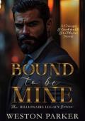 Bound To Be Mine (The Billionaire Legacy #3)