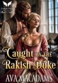 Caught By the Rakish Duke (Caught by the Duke #1)