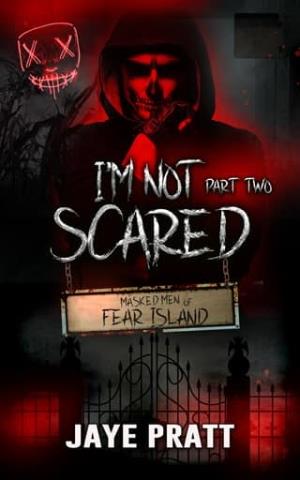 I’m Not Scared, Part Two (Masked Men of Fear Island #2)