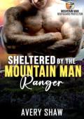 Sheltered By The Mountain Man Ranger (Mountain Man Bodyguard Protector #1)