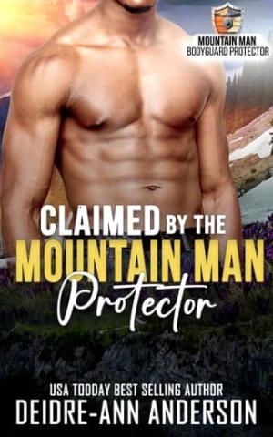 Claimed By The Mountain Man Protector (Mountain Man Bodyguard Protector #2)