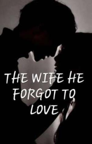 THE WIFE HE FORGOT TO LOVE