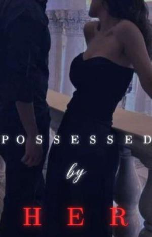 POSSESSED BY HER