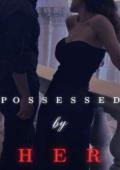 POSSESSED BY HER