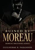 Ruined By Moreau (Moreau Brothers #1)