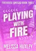 Playing With Fire (Fire House Omegas #3)