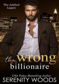 The Wrong Billionaire (The Ashford Legacy #1)