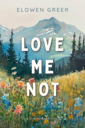 Love Me Not (Wildflower Ranch #1)