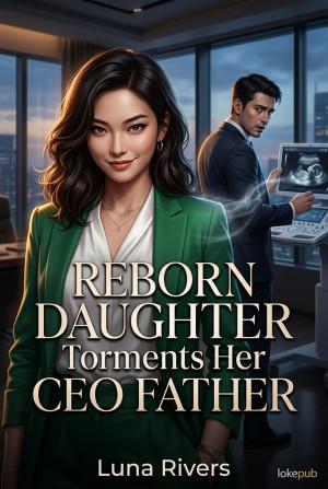 Reborn Daughter Torments Her CEO Father