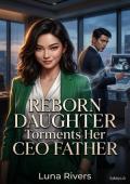 Reborn Daughter Torments Her CEO Father