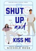 Shut Up and Kiss Me (Sibling Goals #3)