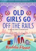 Old Girls Go Off the Rails (Old Ducks’ Club)