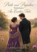 Pride and Prejudice Variations: An Earlier Fate