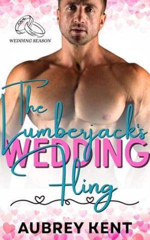 The Lumberjack’s Wedding Fling (Mountain Man’s Fake Wedding Date: Wedding Season #9)