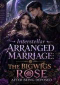 Interstellar Arranged Marriage: The Bigwigs Rose After Being Deposed