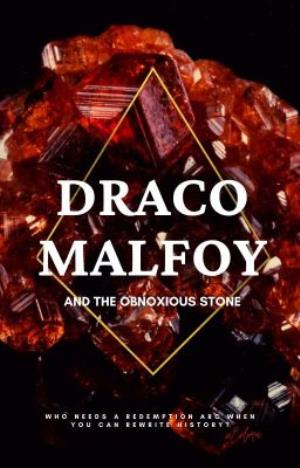 Draco Malfoy and the Obnoxious Stone