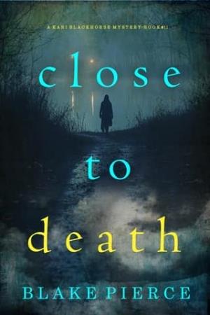 Close To Death (Kari Blackhorse #11)