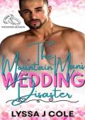 The Mountain Man’s Wedding Disaster (Mountain Man’s Fake Wedding Date: Wedding Season #1