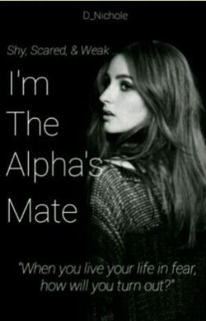 Shy, Scared, and Weak. I'm the Alpha's Mate.