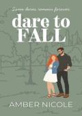Dare to Fall (Dare To Love #2)