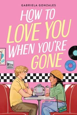 How to Love You When You’re Gone