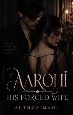 AAROHI : HIS FORCED WIFE