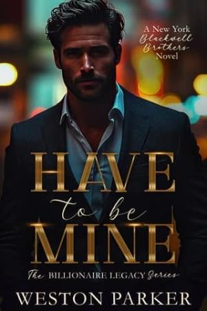 Have To Be Mine (The Billionaire Legacy #4)