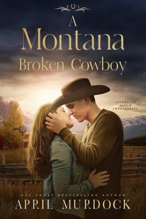 A Montana Broken Cowboy (Sagebrush Ranch Sweethearts #8)