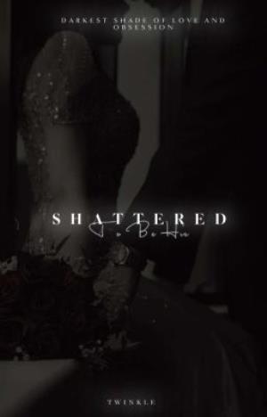 Shattered to Be His