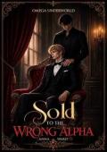 Sold to the wrong Alpha (Omega Underworld #1)