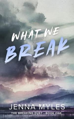 What We Break (The Breaking Duet #1)