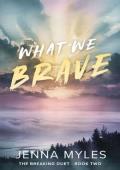 What We Brave (The Breaking Duet #2)