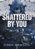 Shattered By You (The Viper’s MC #3)