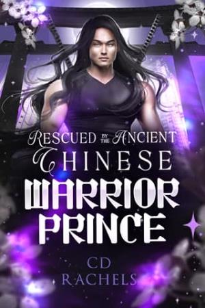 Rescued By the Ancient Chinese Warrior Prince (Time Traveling Men in Love #1)